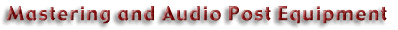 Mastering and Audio Post Equipment